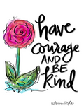 Have Courage and Be Kind Reproduction Print