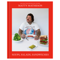 Matty Matheson: Soups, Salads, Sandwiches, A Cookbook