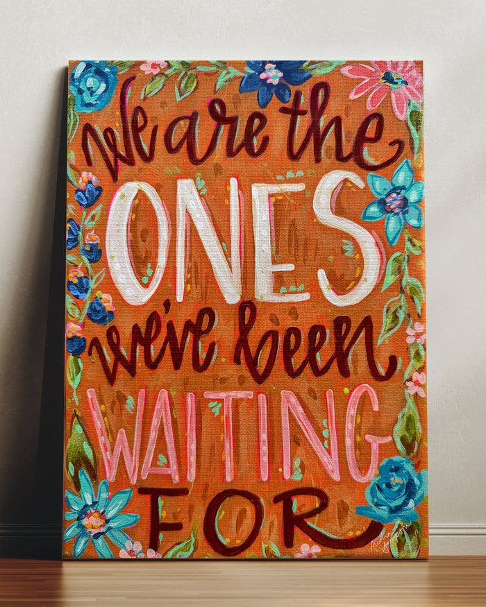 We Are The Ones We've Been Waiting For Quote Art Print on Paper or Canvas - Inspirational Colorful Decor Wall Poster